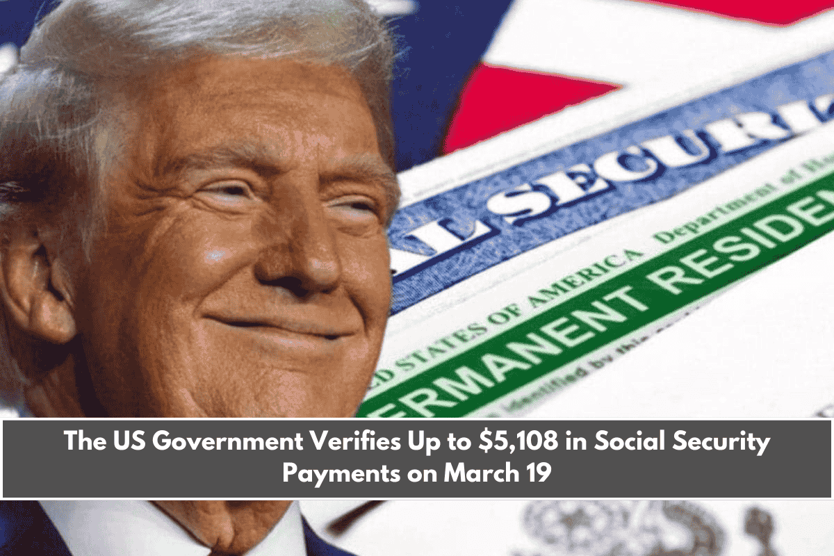 The US Government Verifies Up to $5,108 in Social Security Payments on March 19