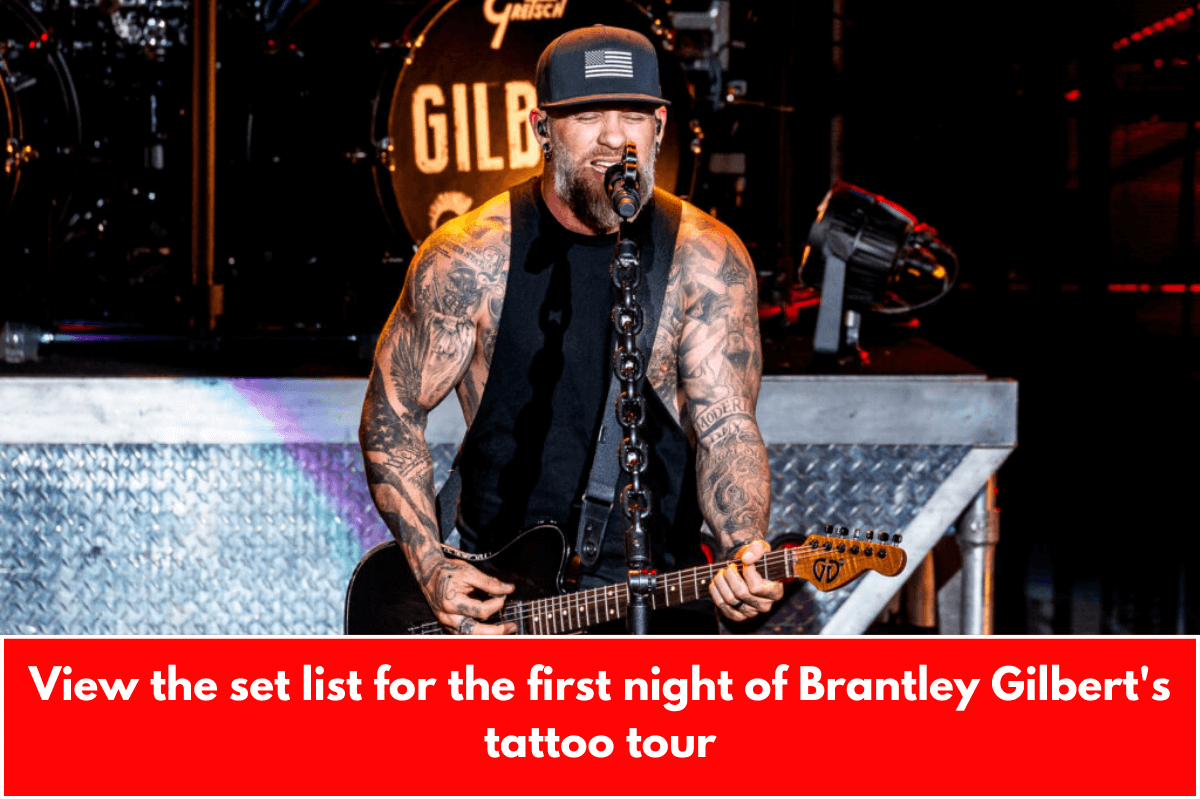 View the set list for the first night of Brantley Gilbert's tattoo tour