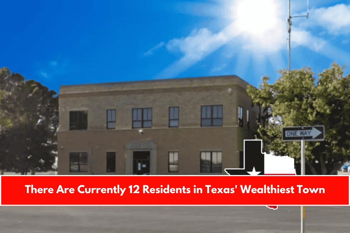 There Are Currently 12 Residents in Texas' Wealthiest Town