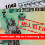 There Are Several Reasons Why the IRS Is Delaying Your Tax Refund