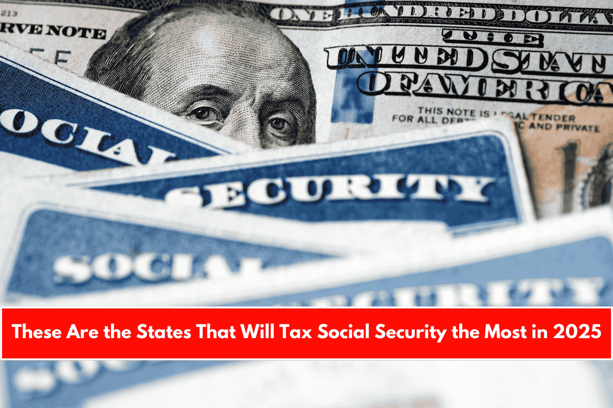 These Are the States That Will Tax Social Security the Most in 2025