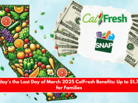 Today’s the Last Day of March 2025 CalFresh Benefits Up to $1,756 for Families