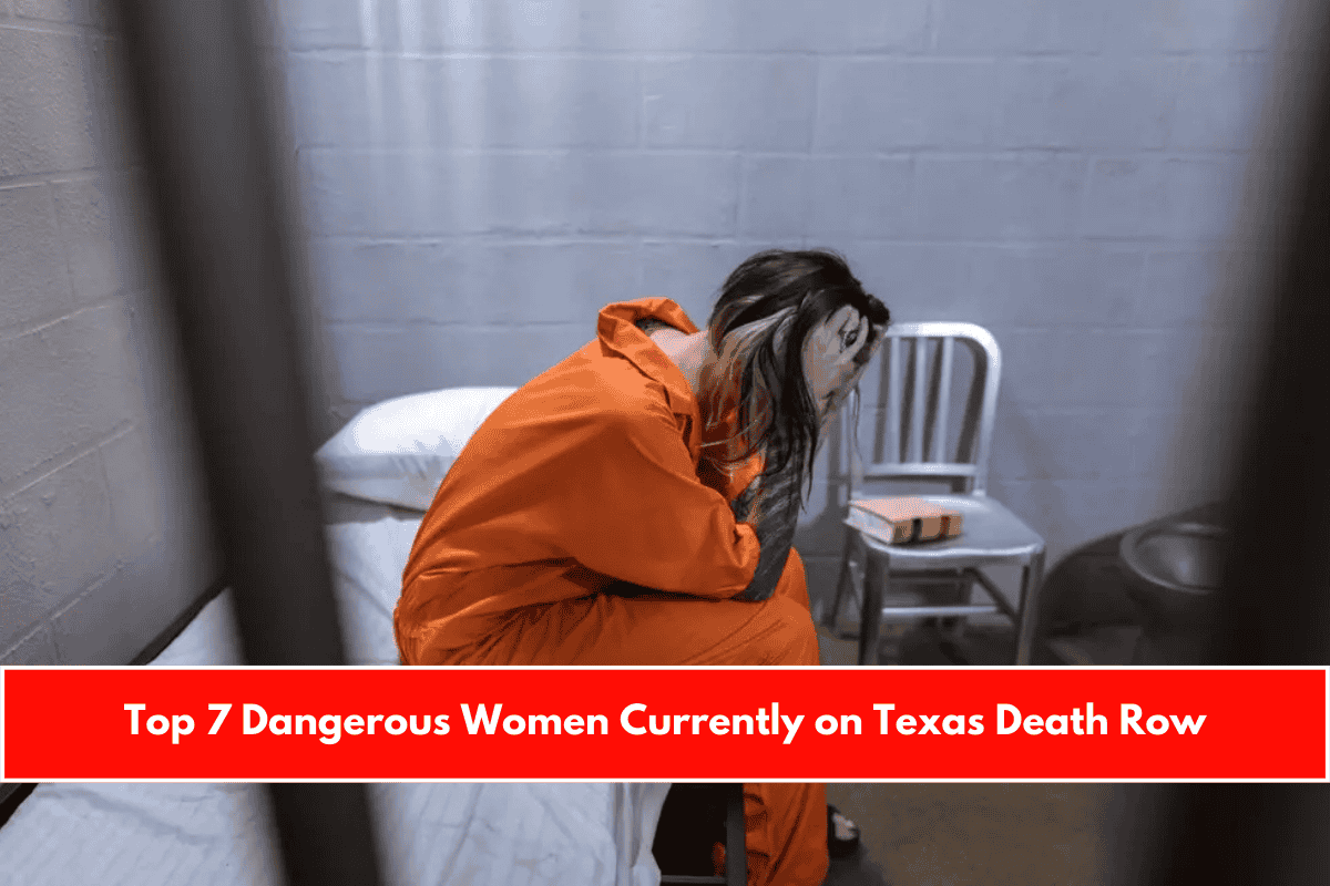 Top 7 Dangerous Women Currently on Texas Death Row