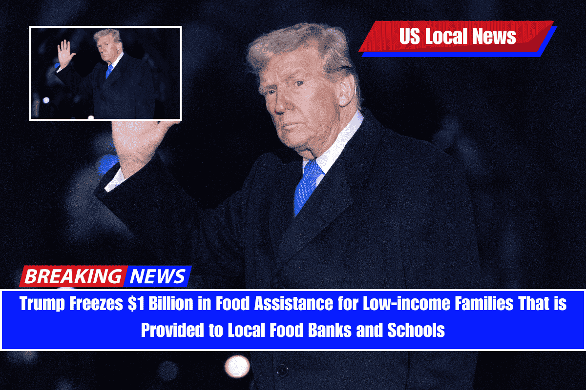 Trump Freezes $1 Billion in Food Assistance for Low-income Families That is Provided to Local Food Banks and Schools