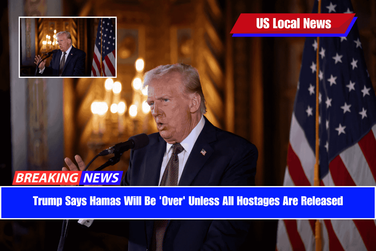 Trump Says Hamas Will Be 'Over' Unless All Hostages Are Released