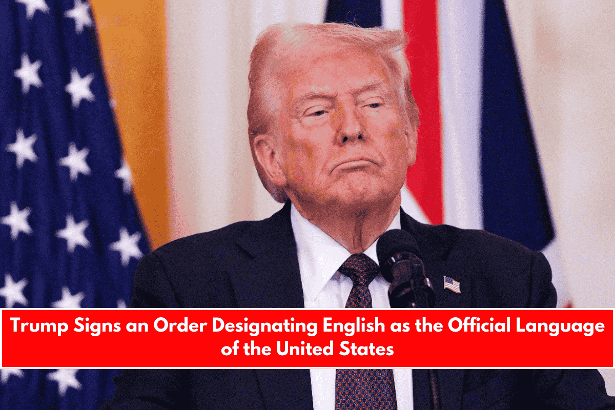 Trump Signs an Order Designating English as the Official Language of the United States