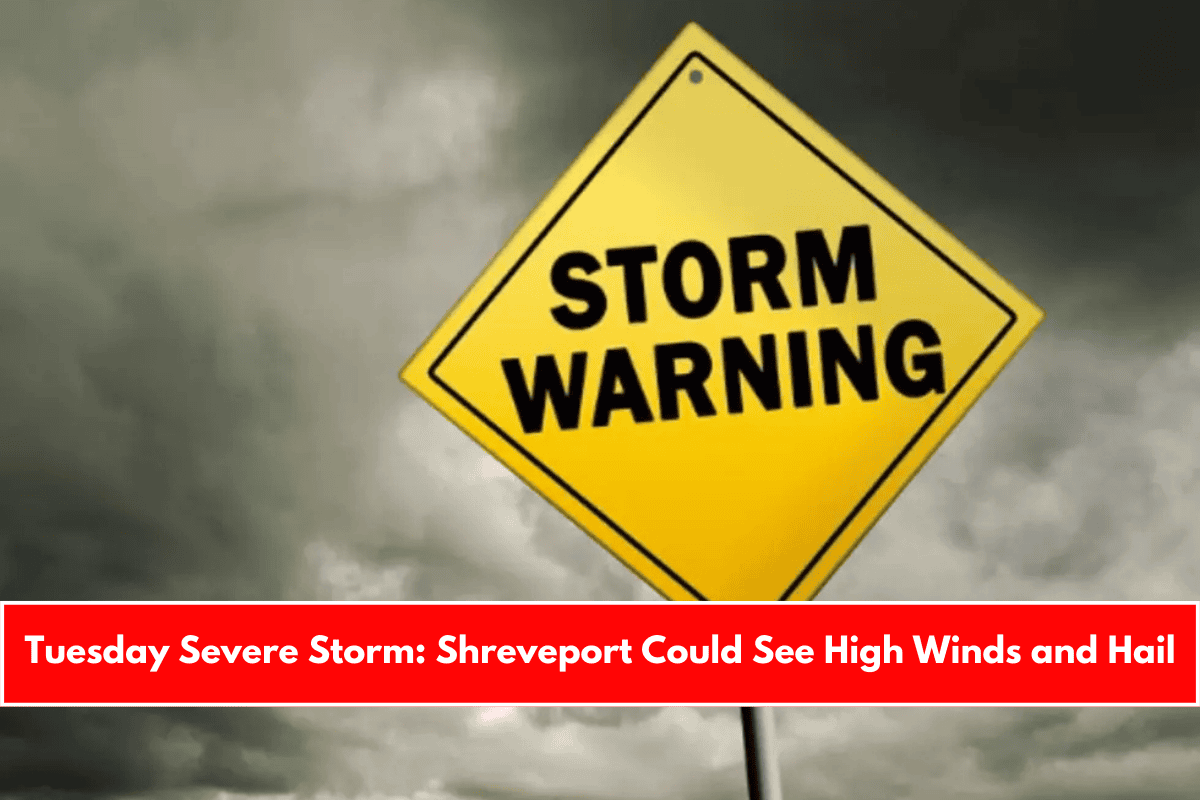 Tuesday Severe Storm Shreveport Could See High Winds and Hail