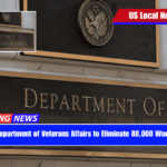 US Department of Veterans Affairs to Eliminate 80,000 Workers