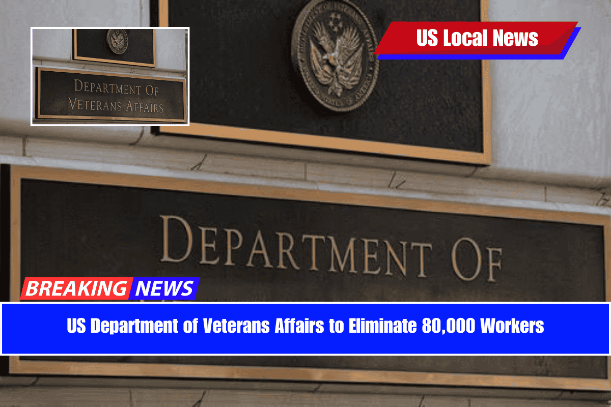 US Department of Veterans Affairs to Eliminate 80,000 Workers