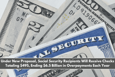 Under New Proposal, Social Security Recipients Will Receive Checks Totaling $495, Ending $6.5 Billion in Overpayments Each Year