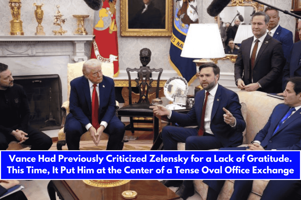 Vance Had Previously Criticized Zelensky for a Lack of Gratitude. This Time, It Put Him at the Center of a Tense Oval Office Exchange