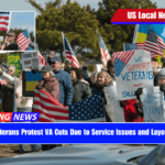 Veterans Protest VA Cuts Due to Service Issues and Layoffs