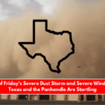 Videos of Friday's Severe Dust Storm and Severe Wind in West Texas and the Panhandle Are Startling