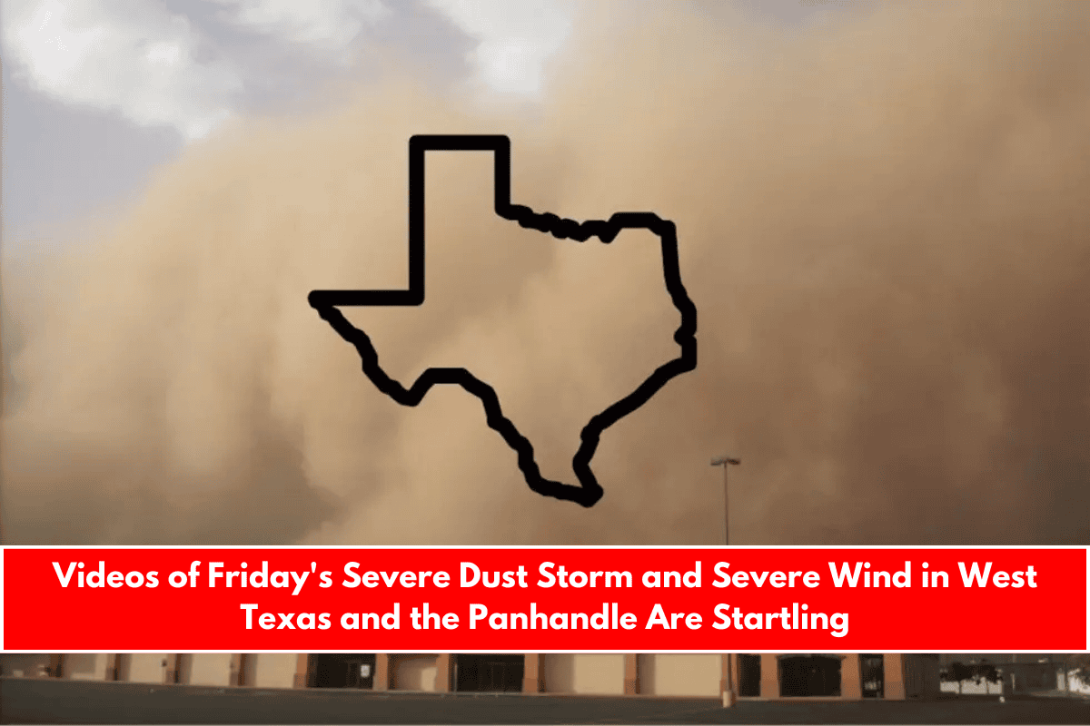 Videos of Friday's Severe Dust Storm and Severe Wind in West Texas and the Panhandle Are Startling