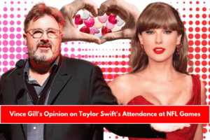 Vince Gill's Opinion on Taylor Swift's Attendance at NFL Games