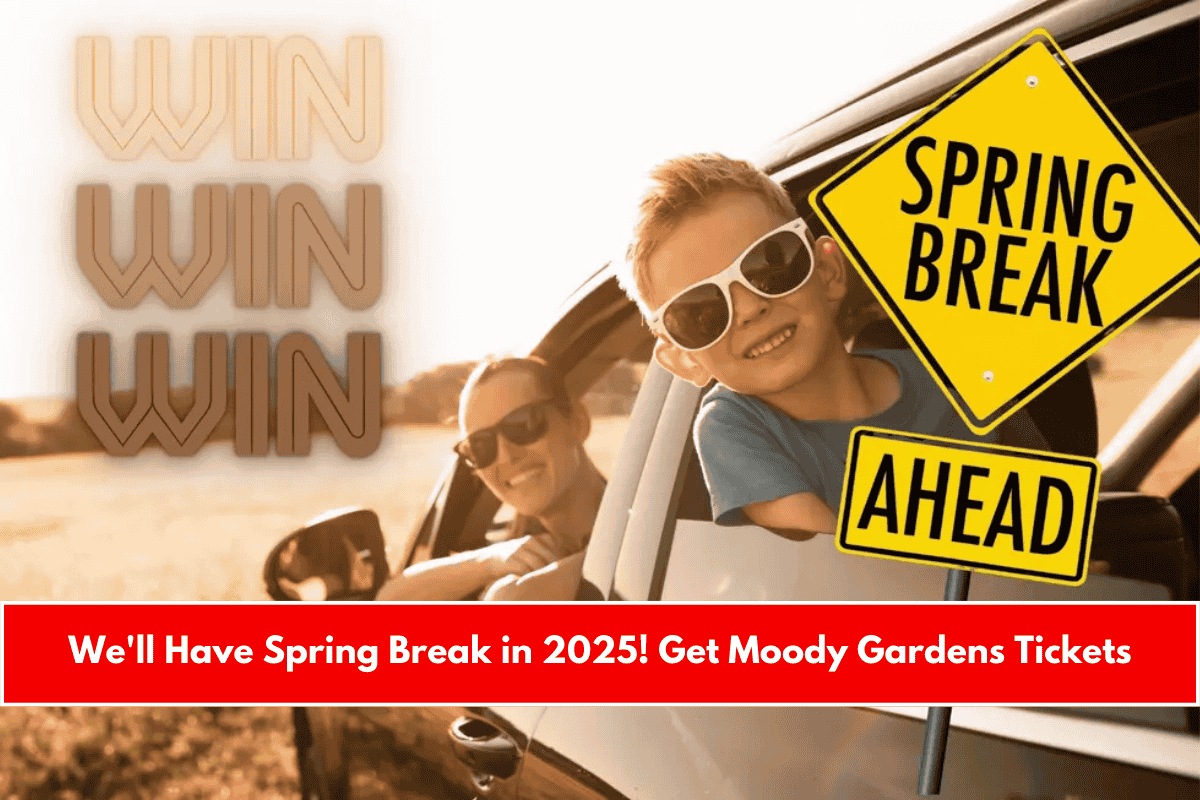 We'll Have Spring Break in 2025! Get Moody Gardens Tickets