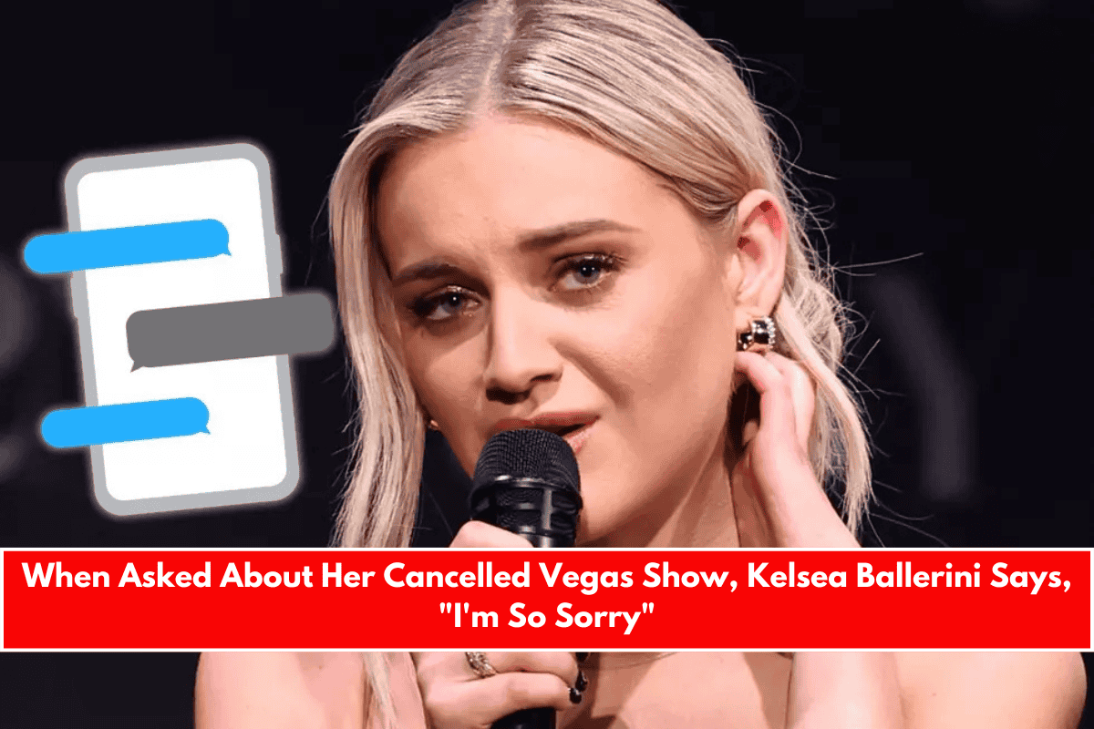 When Asked About Her Cancelled Vegas Show, Kelsea Ballerini Says, I'm So Sorry