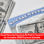 When Will Social Security Payments Be Paid to Texans Check Out the Complete 2025 Payment Schedule