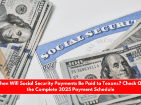 When Will Social Security Payments Be Paid to Texans Check Out the Complete 2025 Payment Schedule