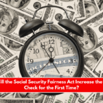 When Will the Social Security Fairness Act Increase the Monthly Check for the First Time