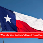 Where to View the State's Biggest Texas Flag