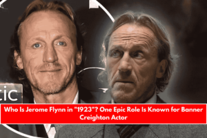 Who Is Jerome Flynn in 1923 One Epic Role Is Known for Banner Creighton Actor