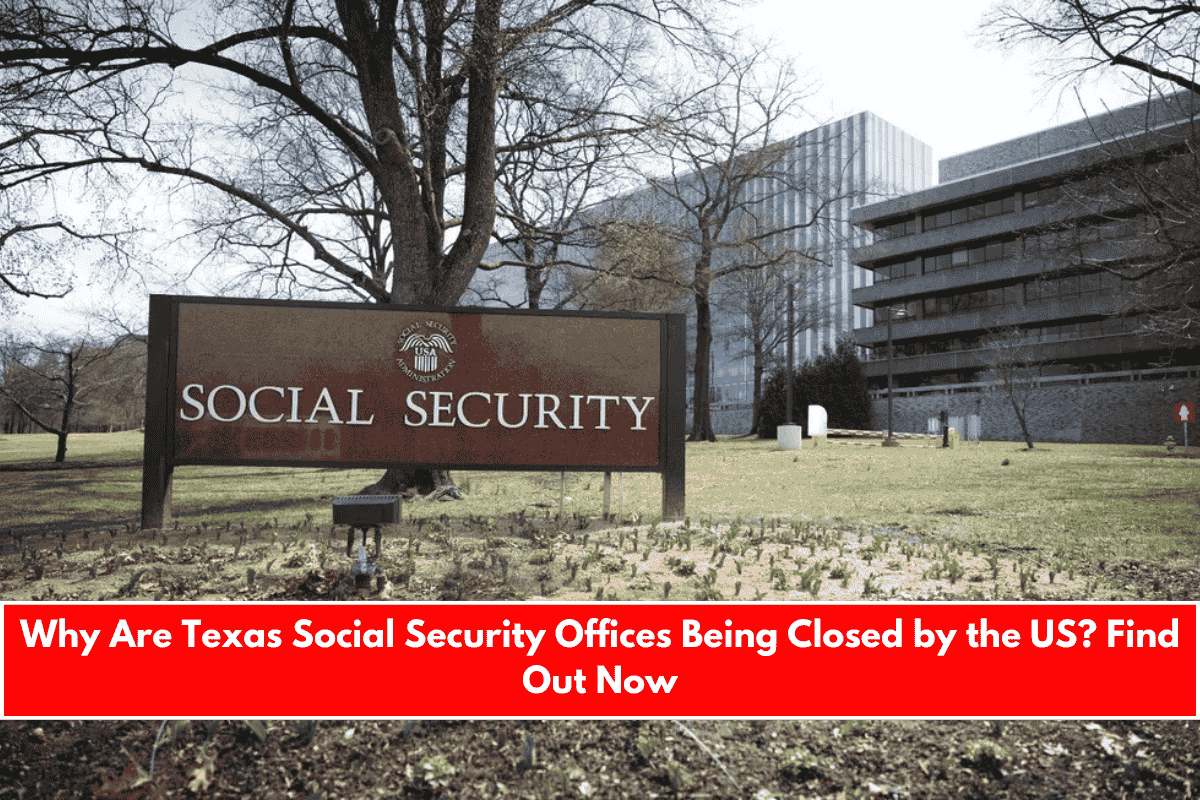 Why Are Texas Social Security Offices Being Closed by the US Find Out Now