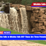 Why Are the Falls in Wichita Falls Off These Are Three Potential Causes