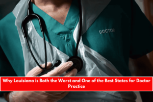 Why Louisiana is Both the Worst and One of the Best States for Doctor Practice