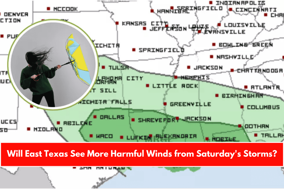 Will East Texas See More Harmful Winds from Saturday's Storms