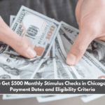 Will You Get $500 Monthly Stimulus Checks in Chicago Check Payment Dates and Eligibility Criteria