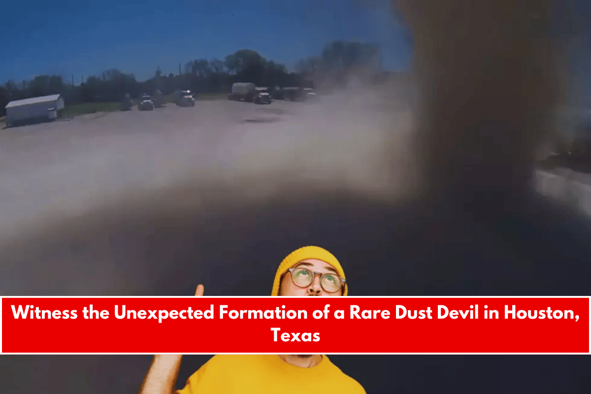 Witness the Unexpected Formation of a Rare Dust Devil in Houston, Texas