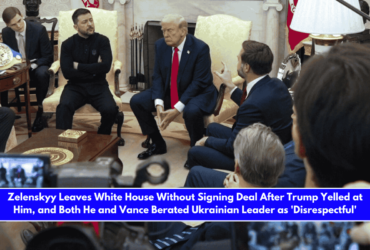 Zelenskyy Leaves White House Without Signing Deal After Trump Yelled at Him, and Both He and Vance Berated Ukrainian Leader as 'Disrespectful'