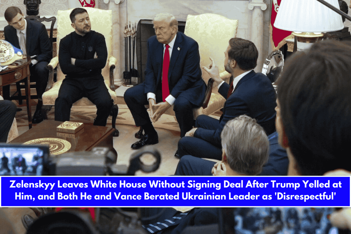 Zelenskyy Leaves White House Without Signing Deal After Trump Yelled at Him, and Both He and Vance Berated Ukrainian Leader as 'Disrespectful'