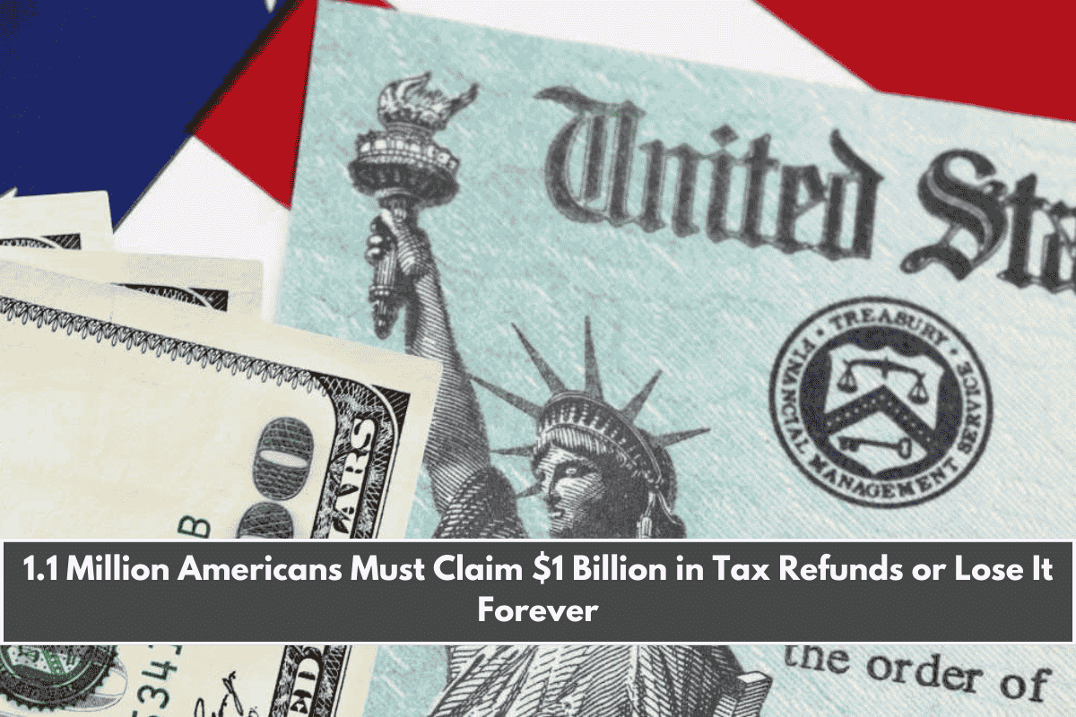 1.1 Million Americans Must Claim $1 Billion in Tax Refunds or Lose It Forever