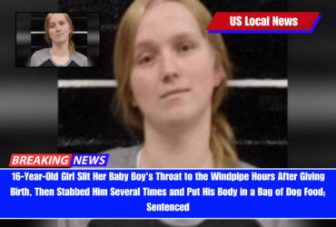 16-Year-Old Girl Slit Her Baby Boy's Throat to the Windpipe Hours After Giving Birth, Then Stabbed Him Several Times and Put His Body in a Bag of Dog Food; Sentenced