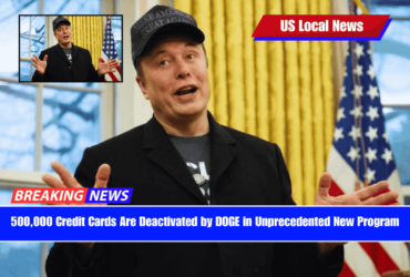 500,000 Credit Cards Are Deactivated by DOGE in Unprecedented New Program