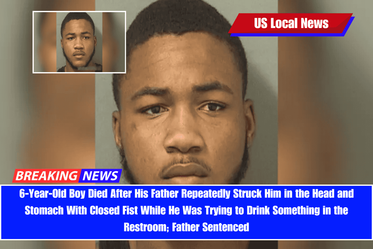 6-Year-Old Boy Died After His Father Repeatedly Struck Him in the Head and Stomach With Closed Fist While He Was Trying to Drink Something in the Restroom; Father Sentenced