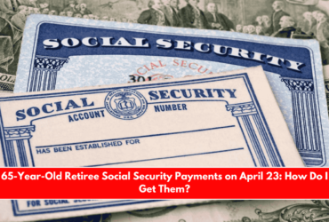 65-Year-Old Retiree Social Security Payments on April 23 How Do I Get Them