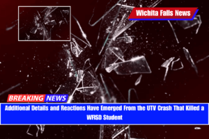 Additional Details and Reactions Have Emerged From the UTV Crash That Killed a WFISD Student