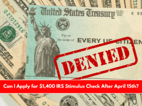 Can I Apply for $1,400 IRS Stimulus Check After April 15th