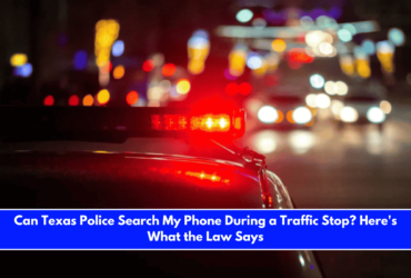 Can Texas Police Search My Phone During a Traffic Stop Here's What the Law Says