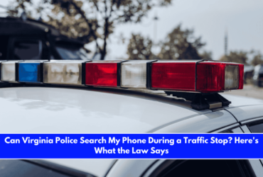 Can Virginia Police Search My Phone During a Traffic Stop Here's What the Law Says
