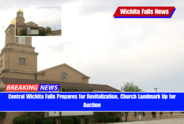 Central Wichita Falls Prepares for Revitalization, Church Landmark Up for Auction
