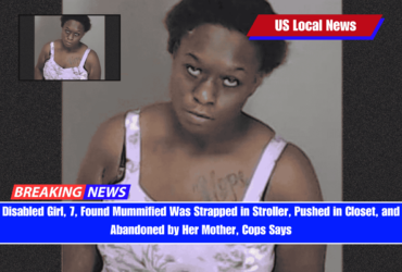Disabled Girl, 7, Found Mummified Was Strapped in Stroller, Pushed in Closet, and Abandoned by Her Mother, Cops Says