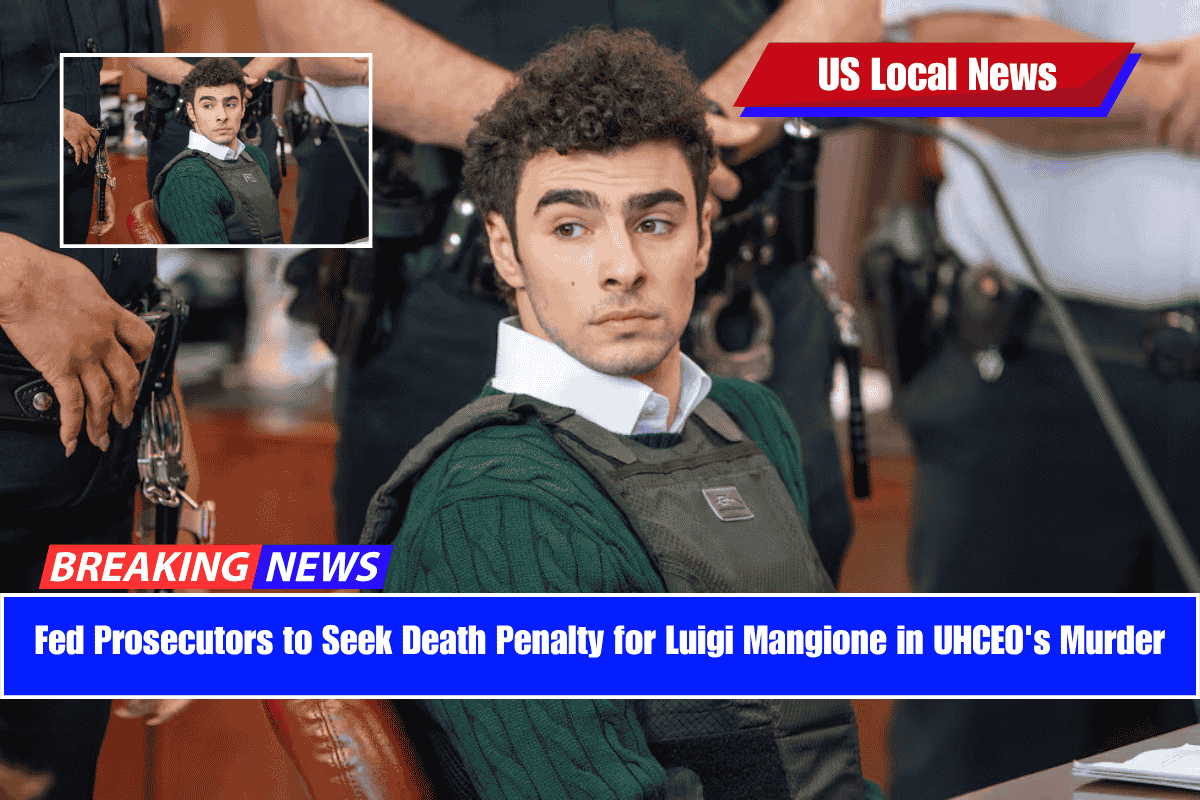 Fed Prosecutors to Seek Death Penalty for Luigi Mangione in UHCEO's Murder