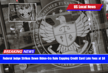 Federal Judge Strikes Down Biden-Era Rule Capping Credit Card Late Fees at $8