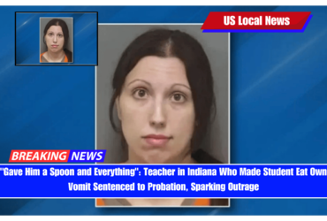 Gave Him a Spoon and Everything Teacher in Indiana Who Made Student Eat Own Vomit Sentenced to Probation, Sparking Outrage