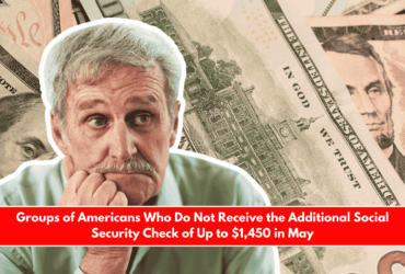 Groups of Americans Who Do Not Receive the Additional Social Security Check of Up to $1,450 in May