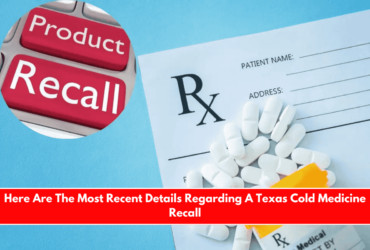 Here Are The Most Recent Details Regarding A Texas Cold Medicine Recall